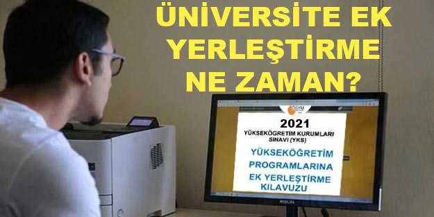 Üniversite ek yerleştirme ne zaman? ÖSYM 2021 üniversite ek yerleştirme ne zaman 2021 ek yerleştirme başvuru tarihi