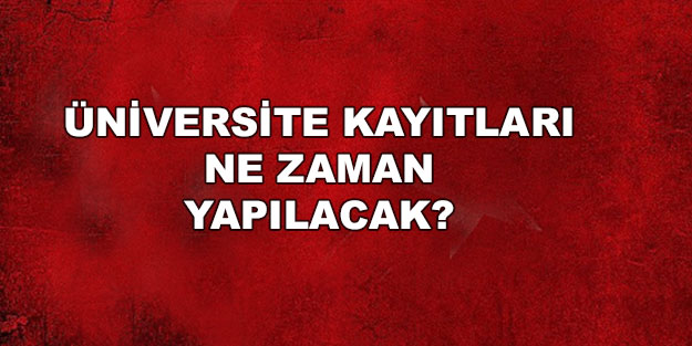 Üniversite kayıtları ne zaman başlıyor 2022 üniversite kayıtları ne zaman yapılacak? Üniversite kayıt işlemleri nasıl yapılır?