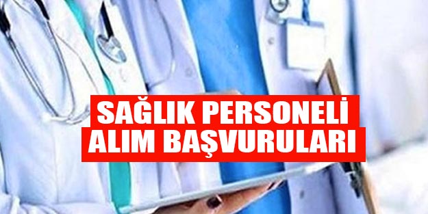 Üniversite sağlık personeli alımları son dakika başvuruları