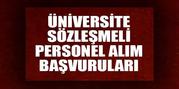 Üniversite sözleşmeli personel alım başvuruları, hangi üniversite personel alımı yapıyor