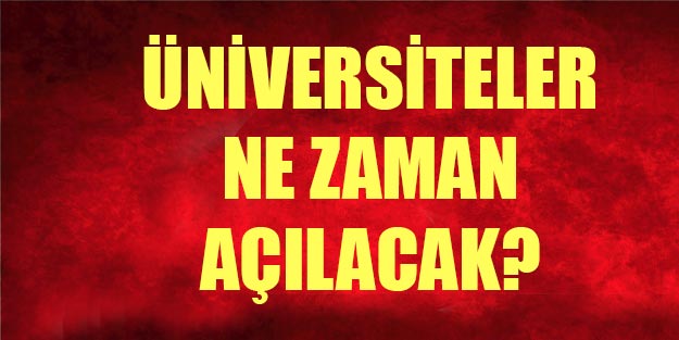 Üniversiteler ne zaman açılacak? Üniversiteler ne zaman başlayacak?