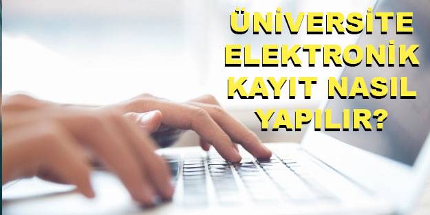 Üniversitelerde kayıt tarihleri ne zaman 2021? 2021 üniversite elektronik kayıt tarihi ne zaman?