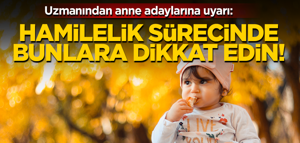 Uzmanından anne adaylarına uyarı: Hamilelik sürecinde bunlara mutlaka dikkat edilmeli!