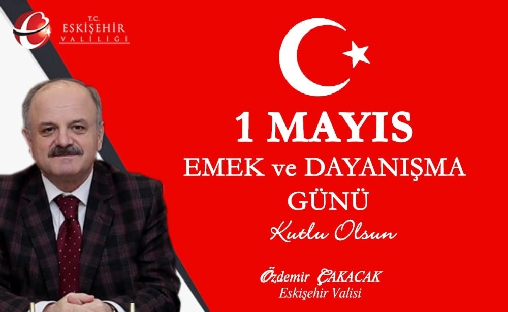 Vali Özdemir Çakacak’ın “1 Mayıs Emek ve Dayanışma Günü” mesajı 