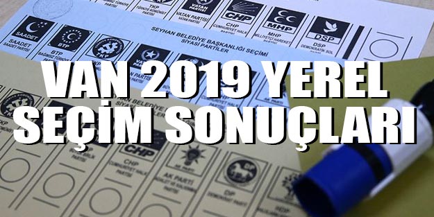 Van seçim sonuçları 2019 son dakika 31 Mart Van yerel seçim sonuçları AK Parti HDP oy oranları