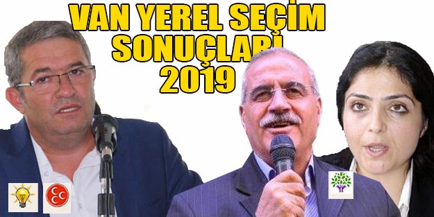  Van yerel seçim sonuçları 2019 son dakika | Van ilçeleri seçim sonuçları 2019