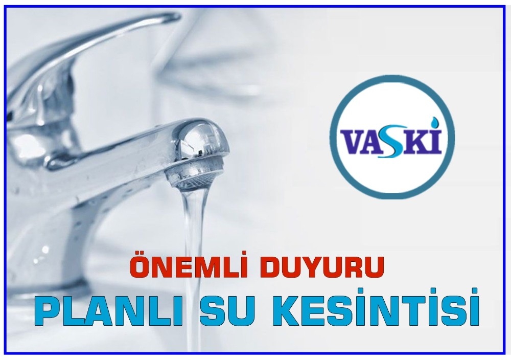 VASKİ’den su kesintisi uyarısı 