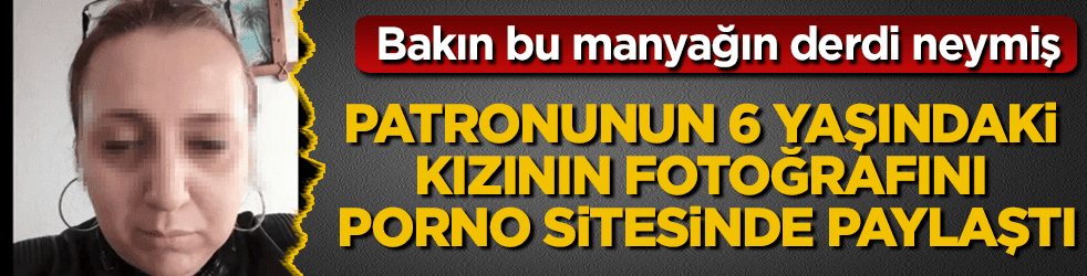 Vay manyak vay! Patronunun 6 yaşındaki kızının fotosunu porno sitesinde paylaştı