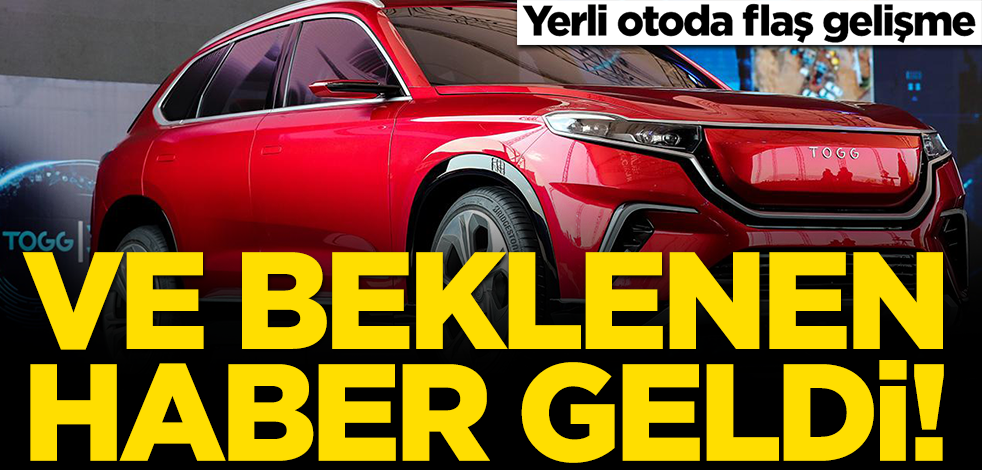 Ve beklenen haber geldi! Yerli otomobil TOGG ile ilgili kritik gelişme