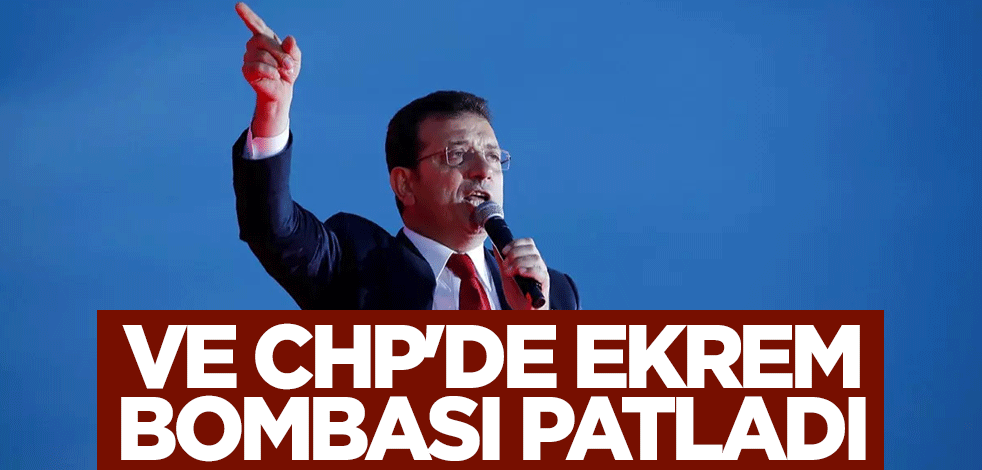 Ve CHP'de Ekrem bombası patladı