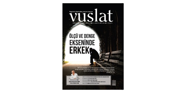 Vuslat Dergisi “İslam'a göre erkek nasıl olmalı?” dosyasıyla çıktı!