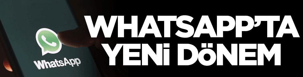 WhatsApp'ta yeni dönem! Milyonları ilgilendiriyor