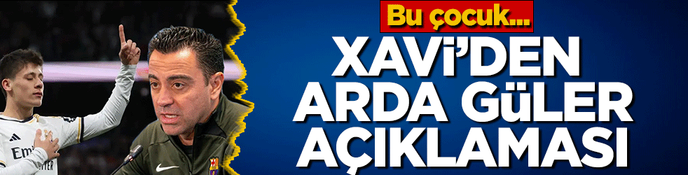 Xavi'den Arda Güler'e övgü! Bu çocuk bir dahi