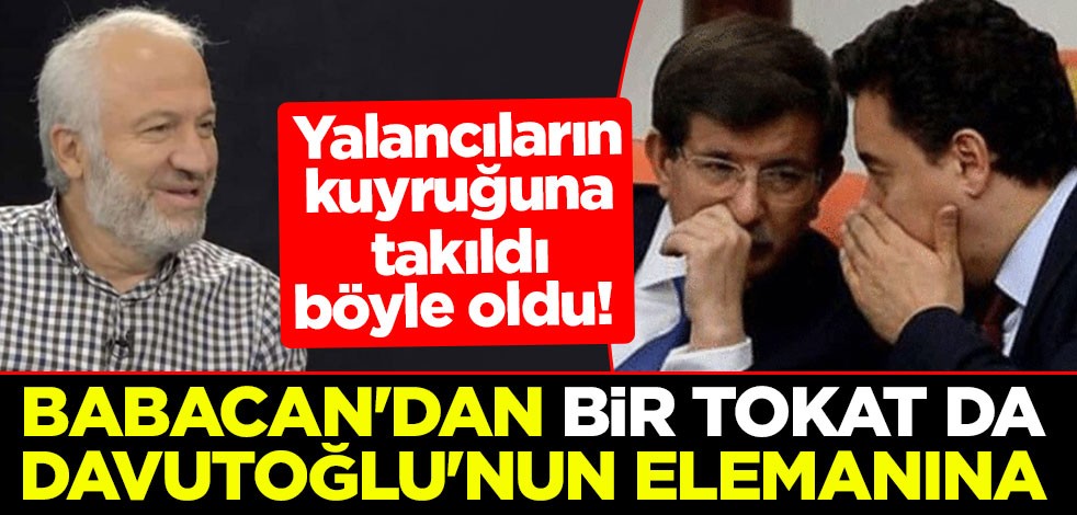 Yalancıların kuyruğuna takıldı böyle oldu! Babacan'dan bir tokat da Davutoğlu'nun elemanına