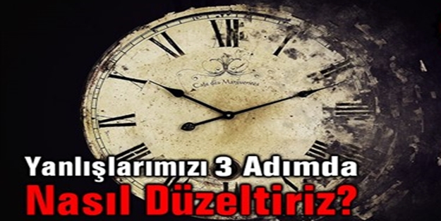 Yanlışlarımızı 3 adımda nasıl düzeltiriz?