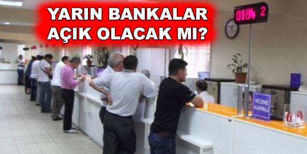 Yarın bankalar açık mı? 31 Aralık Cuma bankalar açık olacak mı?