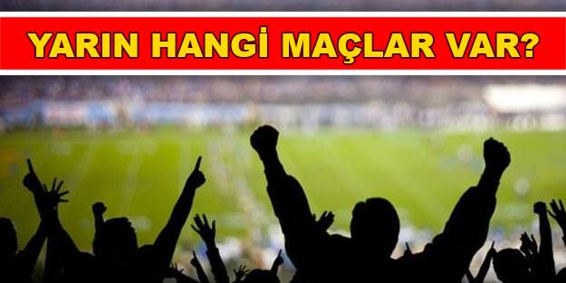 Yarın hangi maçlar oynanacak? 23 Aralık Perşembe yarın hangi maçlar var?