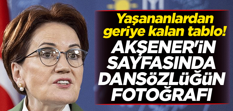 Yaşananlardan geriye kalan tablo! Akşener'in sayfasında dansözlüğün fotoğrafı