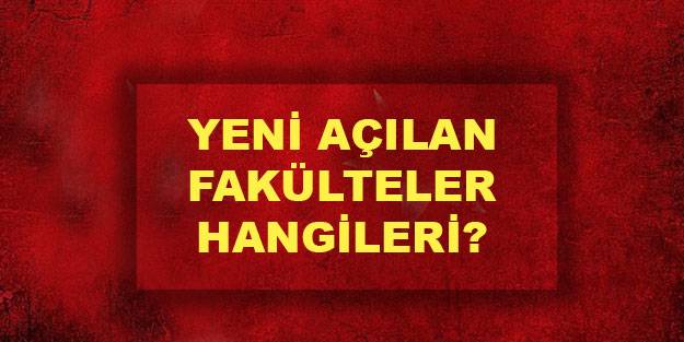 Yeni açılan fakülteler hangileri? Yeni açılan bölümler hangileri? Hangi üniversiteye yeni bölüm açıldı?