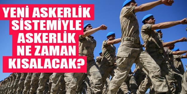 Yeni askerlik sistemi ile askerlik ne zaman düşecek?