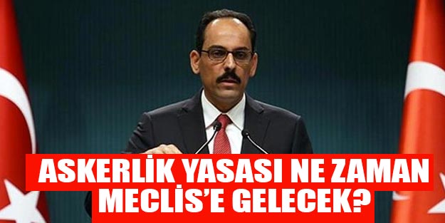 Yeni askerlik sistemi son dakika gelişmesi Meclis’e ne zaman gelecek?