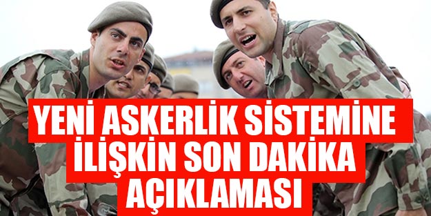 Yeni askerlik sistemi son dakika ne zaman çıkacak?