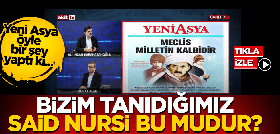 Yeni Asya öyle bir şey yaptı ki… Bizim tanıdığımız Said Nursi bu mudur?