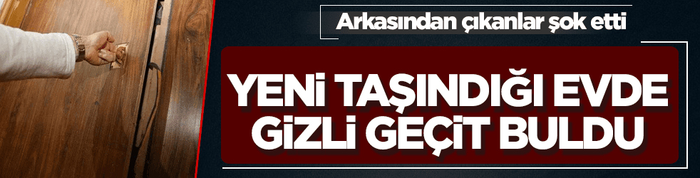 Yeni evinde gizli geçit buldu, arkasından çıkanlar şok etti