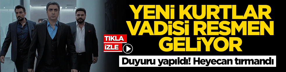 Yeni Kurtlar Vadisi resmen geliyor! Son duyuru heyecanı üst seviyeye çıkardı