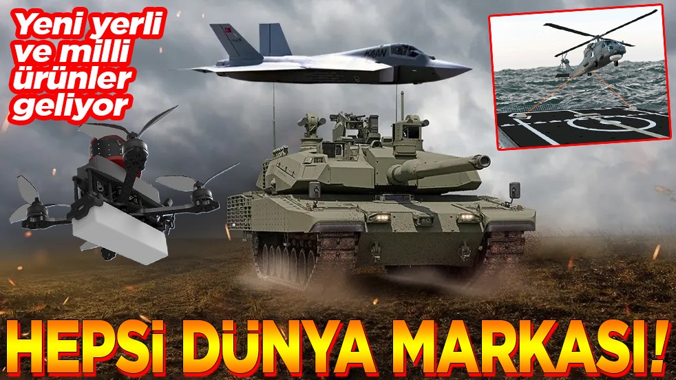 Yeni yerli ve milli ürünler geliyor. Hepsi dünya markası!