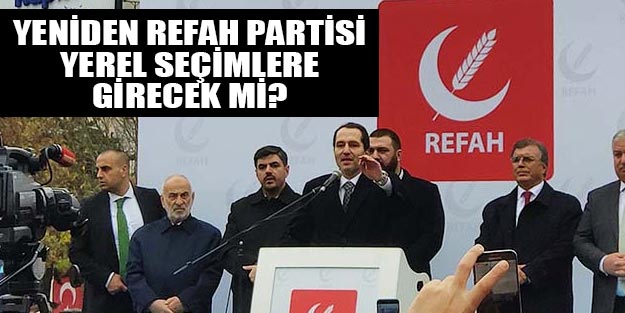 Yeniden Refah Partisi yerel seçimlere katılacak mı?