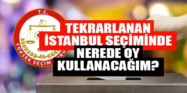 Yenilenen İstanbul seçimi seçmen sorgulama | Nerede oy kullanacağım 23 Haziran 2019