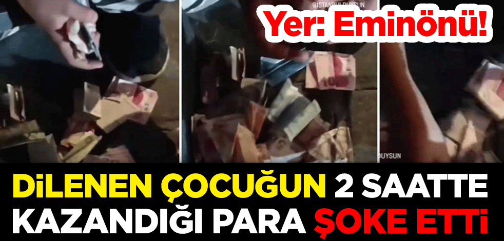 Yer: Eminönü! Dilenen çocuğun 2 saatte kazandığı para şoke etti