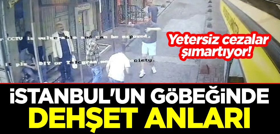 Yetersiz cezalar şımartıyor! İstanbul'un göbeğinde dehşet anları