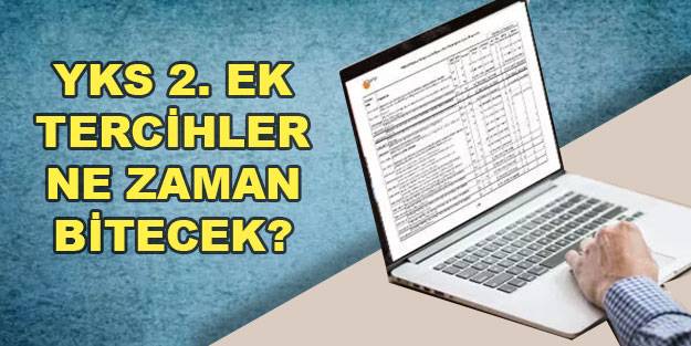 YKS 2. ek tercih süresi ne zaman bitiyor? 2021 YKS 2. ek tercih başvurusu son gün ne zaman?