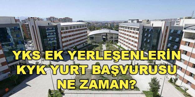 YKS ek yerleştirme KYK yurt başvurusu ne zaman? YKS 1. ve 2. ek yerleştirme KYK yurt başvuru sonucu