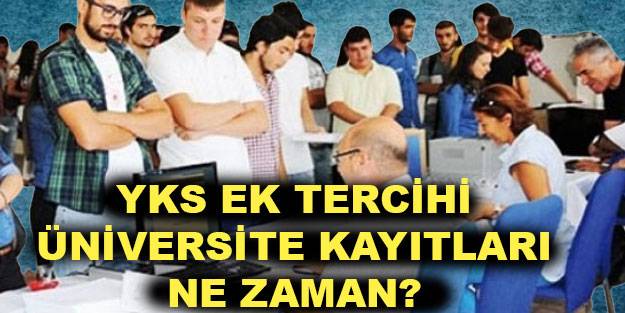 YKS ek yerleştirme üniversite kayıtları ne zaman yapılacak 2021