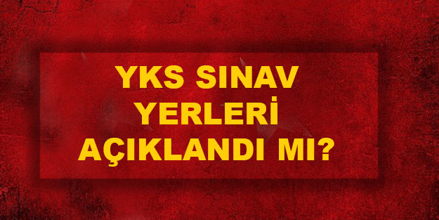 Yks Sinav Yerleri Aciklandi Mi 2021 Yks Sinav Yerleri Ne Zaman Aciklanacak 2021