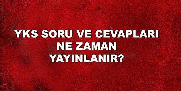 YKS soru ve cevapları 2022! YKS TYT soru ve cevapları 2022 ne zaman açıklanacak?