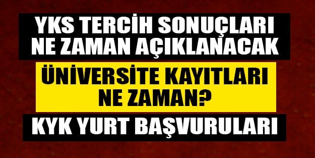 YKS tercih sonuçları ne zaman açıklanacak? Üniversite kayıtları ne zaman başlayacak? KYK yurt başvuru tarihi