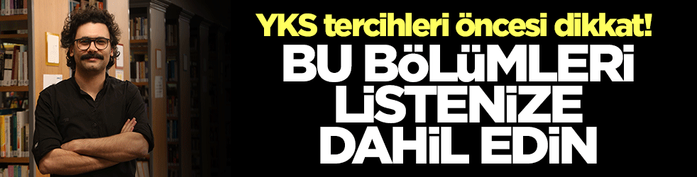 YKS tercihleri için kritik uyarı! Bu bölümleri listenize dahil edin