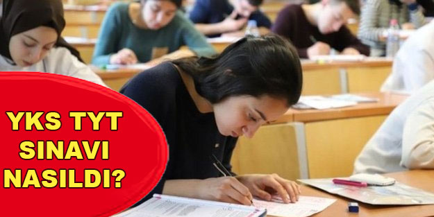 YKS TYT sınavı nasıldı? YKS TYT kolay mıydı zor muydu? YKS sınavında hangi sorular vardı?