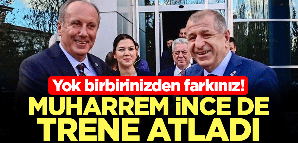 Yok birbirinizden farkınız! Muharrem İnce de trene atladı