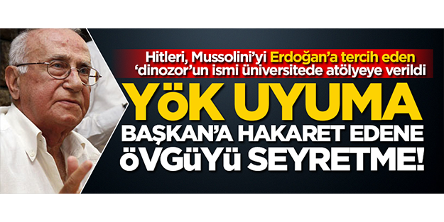 YÖK uyuma, Başkan’a hakaret edene övgüyü seyretme!