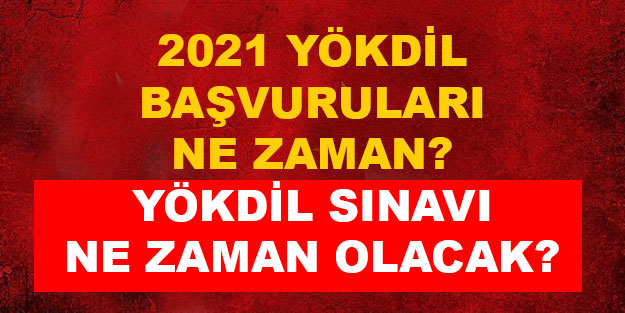 YÖKDİL sınavı ne zaman olacak 2021 YÖKDİL başvuruları ne zaman?