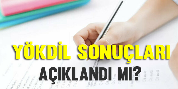 YÖKDİL sonuçları açıklandı mı? YÖKDİL sonuç sorgulama ekranı