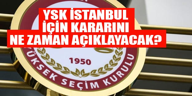 YSK İstanbul seçim kararı son dakika İstanbul seçim sonuçları 2019 YSK kararı