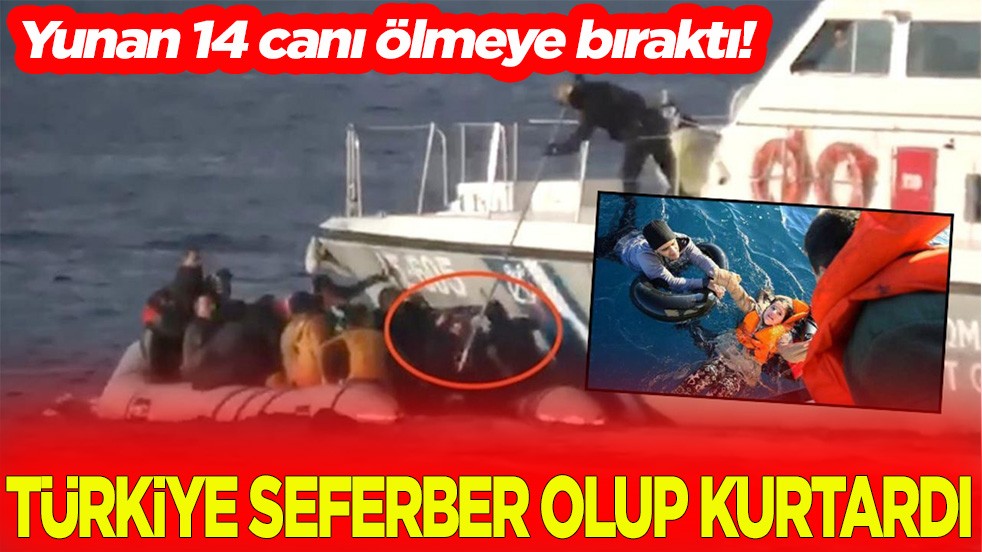 Yunan 14 canı ölmeye bıraktı Türkiye seferber olup kurtardı