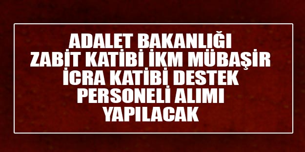 Zabıt katibi, infaz koruma memuru, icra katibi, mübaşir ve destek personel alımı son dakika 2019 CTE alımı