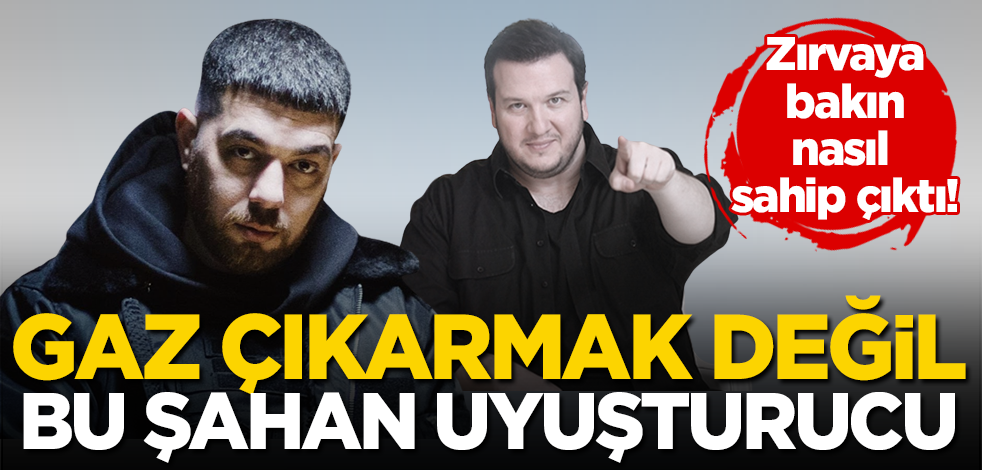 Zırvaya bakın nasıl sahip çıktı! Gaz çıkarmak değil bu Şahan uyuşturucu!